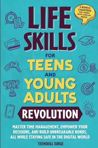 LIFE SKILLS FOR TEENS AND YOUNG ADULTS REVOLUTION: MASTER TIME MANAGEMENT, EMPOWER YOUR DECISIONS, AND BUILD UNBREAKABLE BONDS, ALL WHILE STAYING SAFE ... 3 BONUS CHAPTERS FOR TEENS WITH SPECIAL NEEDS von Independently published